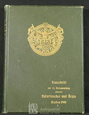 Festschrift zur 72. Versammlung Deutscher Naturforscher und Ärzte Aachen 1900. Gewidmet von der S...