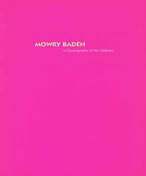 Seller image for Mowry Baden: A Choreography of the Ordinary: recent works, 1988-1998. (Open Space, Victoria, BC, October 2 - 31, 1998). for sale by Wittenborn Art Books