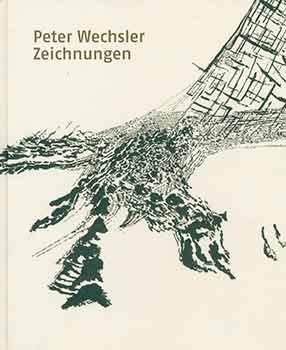 Seller image for Peter Wechsler. Zeichnungen: Kleinteilig Wachst Die Welt Zusammen. (Published on the occasion of the exhibition of the same name at the Kunsthaus Zrich, 11 November 2016 - 22 January 2017). for sale by Wittenborn Art Books