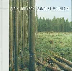 Eirik Johnson: Sawdust Mountain. (Signed copy)