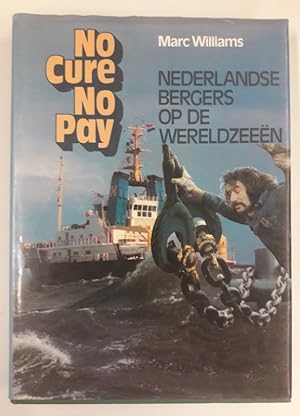 Bild des Verkufers fr No Cure No Pay. Nederlandse Bergers op de Wereldzeeen. zum Verkauf von Der Buchfreund