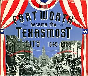 Bild des Verkufers fr How Fort Worth Became the Texasmost City, 1849-1920 zum Verkauf von Eureka Books