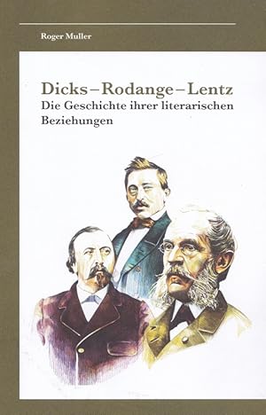 Dicks - Rodange - Lentz - Die Geschichte ihrer literarischen Beziehungen