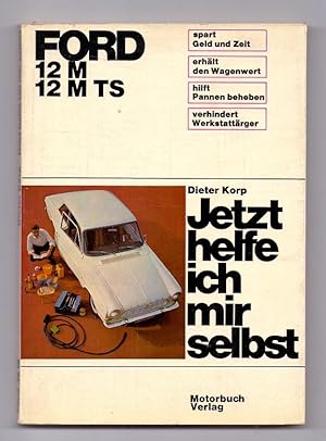Jetzt helfe ich mir selbst: Ford 12 M / 12 M TS. Unter Mitarbeit von Albrecht Thaer und Engelbert...