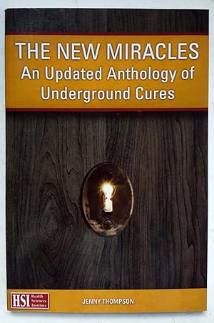 The New Miracles: An Updated Anthology of Underground Cures