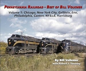 Bild des Verkufers fr Pennsylvania Railroad-Best of Bill Volkmer Volume 1: Chicago, New York City, Gallitzin, Erie, Philadelphia, Canton, NY&LB, Harrisburg zum Verkauf von Arizona Hobbies LLC