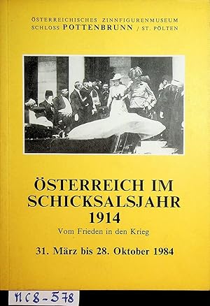 Image du vendeur pour sterreich im Schicksalsjahr 1914 [neunzehnhundertvierzehn] : vom Frieden in den Krieg ; veranstaltet vom Museumsverein Pottenbrunn in Zusammenarbeit mit dem Stadtmuseum St. Plten, 31. Mrz bis 28. Oktober 1984, im sterreichischen Zinnfigurenmuseum Schloss Pottenbrunn mis en vente par ANTIQUARIAT.WIEN Fine Books & Prints