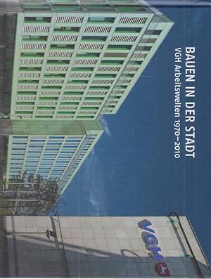 Seller image for Bauen in der Stadt : VGH-Arbeitswelten 1970 - 2010. [hrsg. von: VGH-Versicherungen]. for sale by Fundus-Online GbR Borkert Schwarz Zerfa