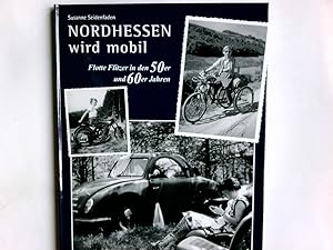 Seller image for Nordhessen wird mobil : flotte Flitzer in den 50er und 60er Jahren ; das Buch zur Leseraktion der HNA. Susanne Seidenfaden for sale by Antiquariat Buchhandel Daniel Viertel