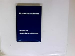 Phoenix-Union: Handbuch für die Schweißtechnik. (Mit 82 Abb. im Text u. zahlr. Tabellen).