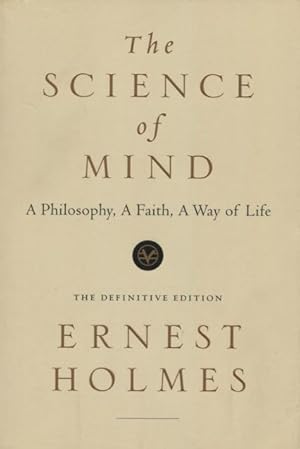 The Science of Mind: A Philosophy, A Faith, A Way of Life (The Definitive Edition)