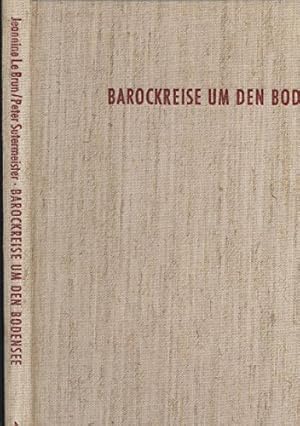 Barockreise um den Bodensee. Jeannine Le Brun ; Peter Sutermeister / Bodensee-Bibliothek ; Bd. 14