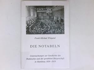 Seller image for Die Notabeln : Untersuchungen zur Geschichte des Wahlrechts und der gewhlten Brgerschaft in Hamburg 1859-1919. for sale by Antiquariat Buchhandel Daniel Viertel