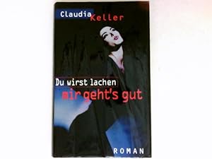 Seller image for Du wirst lachen, mir geht's gut : Roman. for sale by Antiquariat Buchhandel Daniel Viertel