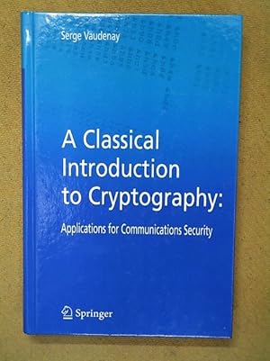 Image du vendeur pour A classical introduction to cryptography : applications for communications security. mis en vente par Librairie Diogne SARL