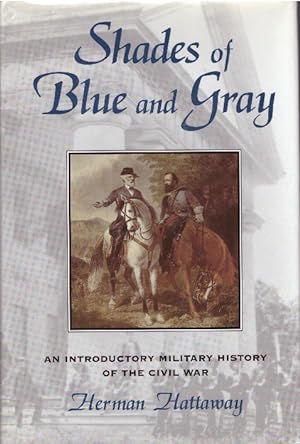 SHADES OF BLUE AND GRAY; An Introductory Military History of the Civil War