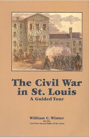 THE CIVIL WAR IN ST. LOUIS; A Guided Tour