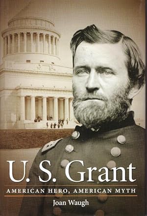 U.S. GRANT; American Hero, American Myth