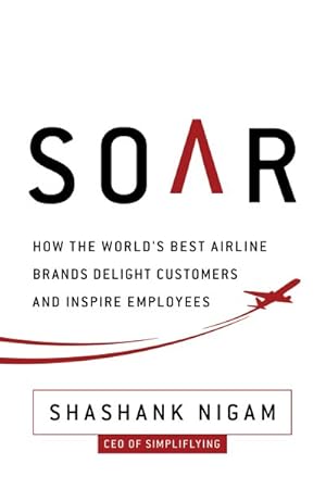 Seller image for Soar : How the World's Best Airline Brands Delight Customers and Inspire Employees for sale by GreatBookPrices