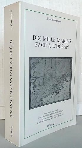 Dix mille marins face à l'océan : Les populations maritimes de Dunkerque au Havre aux XVIIème et ...