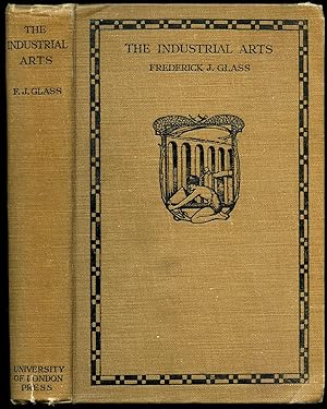 Seller image for The Industrial Arts | Their History, Development, and Practice as Educational Factors (Includes chapters on Shelters, English Architecture, Furnishings, Fabrics, Leather, Metalwork & Jewellery, Tools, Books, Lettering and Paper-craft, Design, Clay and Pottery, Glass, Baskets, Boats, Transport etc.) for sale by Little Stour Books PBFA Member