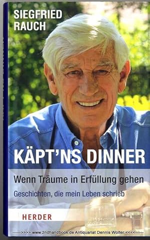 Käpt'ns Dinner - wenn Träume in Erfüllung gehen : Geschichten, die mein Leben schrieb [Autobiogra...