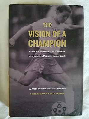 Immagine del venditore per The Vision of a Champion - Advice and Inspiration from the World's Most Successful Women's Soccer Coach venduto da Tangible Tales