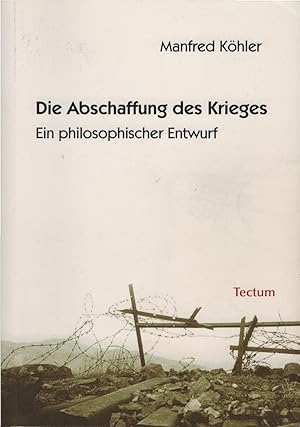 Bild des Verkufers fr Die Abschaffung des Krieges : ein philosophischer Entwurf. Ein philosophischer Entwurf zum Verkauf von Schrmann und Kiewning GbR