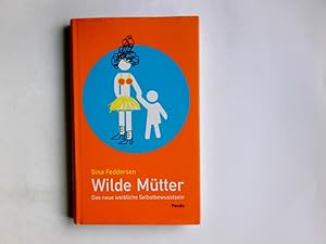 Seller image for Wilde Mtter : das neue weibliche Selbstbewusstsein. Sina Feddersen for sale by Antiquariat Buchhandel Daniel Viertel