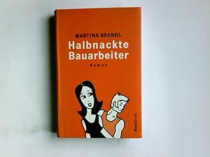 Bild des Verkufers fr Halbnackte Bauarbeiter : Roman. Martina Brandl / Best book zum Verkauf von Antiquariat Buchhandel Daniel Viertel