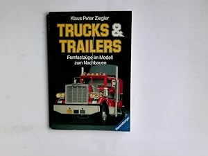 Bild des Verkufers fr Trucks & [und] Trailers : Fernlastzge im Modell zum Nachbauen. Klaus Peter Ziegler / Ravensburger Freizeit-Taschenbcher ; Bd. 150 zum Verkauf von Antiquariat Buchhandel Daniel Viertel