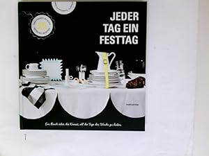 Jeder Tag ein Festtag. Ein Buch über die Kunst, all die Tage der Woche zu lieben.