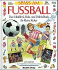 Bild des Verkufers fr Spass am Fussball : das Schnibbel-, Bolz- und Dribbelbuch fr kleine Kicker. zum Verkauf von Antiquariat Buchhandel Daniel Viertel