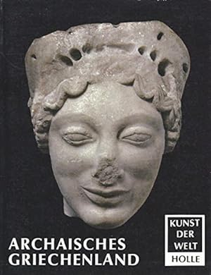 Kunst der Welt; Teil: P 14., Das archaische Griechenland. von E. Homann-Wedeking