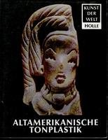 Altamerikanische Tonplastik : d. Menschenbild d. Neuen Welt. von Alexander von Wuthenau / Kunst d...