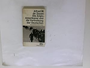 Die Anglo-Amerikaner und die Vertreibung der Deutschen : Vorgeschichte, Verlauf, Folgen. Alfred M...