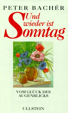 Seller image for Und wieder ist Sonntag : vom Glck des Augenblicks. Peter Bachr for sale by Antiquariat Buchhandel Daniel Viertel