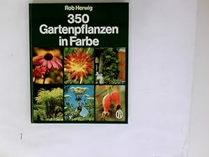 350 [Dreihundertfünfzig] Gartenpflanzen in Farbe. Rob Herwig. [Übers.: Otto Hahn]