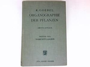 Organographie der Pflanzen insbesondere der Archegoniaten und Samenpflanzen.3. Teil: Samenpflanzen.