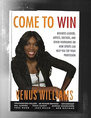 COME TO WIN: Business Leaders, Artists, Doctors, and Other Visionaries on How Sports Can Help You...