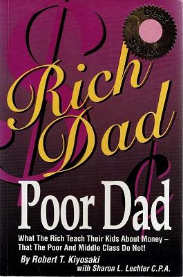 Rich Dad Poor Dad: What The Rich Teach Their Kids About Money-that The Poor And Middle Class Do Not