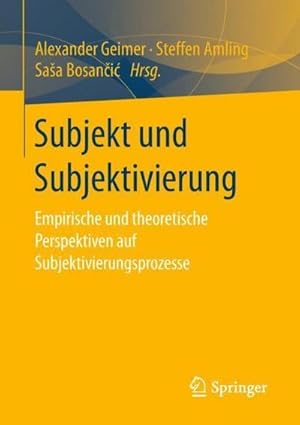 Seller image for Subjekt und Subjektivierung : Empirische und theoretische Perspektiven auf Subjektivierungsprozesse for sale by AHA-BUCH GmbH