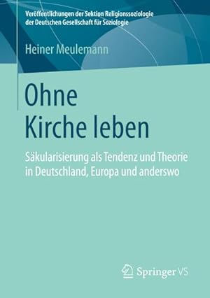 Bild des Verkufers fr Ohne Kirche leben : Skularisierung als Tendenz und Theorie in Deutschland, Europa und anderswo zum Verkauf von AHA-BUCH GmbH