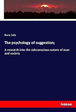 Seller image for The psychology of suggestion; : A research into the subconscious nature of man and society for sale by AHA-BUCH GmbH