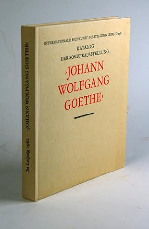 Johann Wolfgang Goethe. Katalog der Sonderausstellung. Internationale Buchkunst-Ausstellung Leipz...