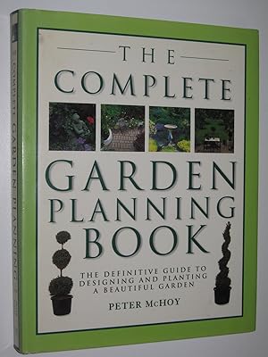 The Complete Garden Planning Book : The Definitive Guide to Designing and Planting a Beautiful Ga...