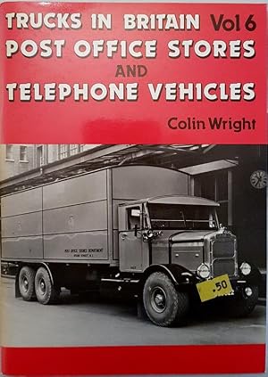 Trucks in Britain Vol. 6 : Post Office Stores and Telephone Vehicles
