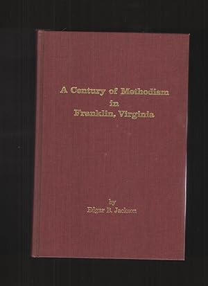 A Century of Methodism in Franklin, Virginia, from the Year of its Beginning through May 31, 1971