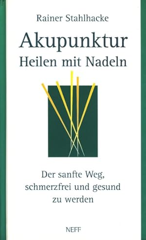 Seller image for Akupunktur ~ Heilen mit Nadeln - Der sanfte Weg, schmerzfrei und gesund zu werden. for sale by TF-Versandhandel - Preise inkl. MwSt.
