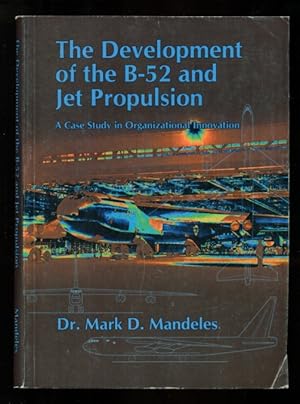 Seller image for The Development of the B 52 and Jet Propulsion : A Case Study in Organizational Innovation for sale by Don's Book Store